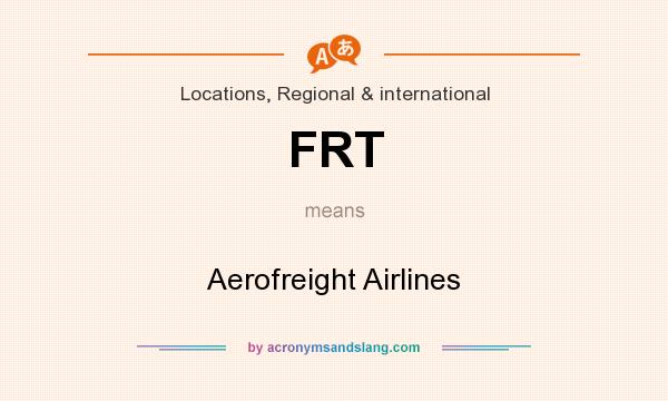 What does FRT mean? It stands for Aerofreight Airlines