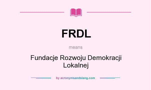 What does FRDL mean? It stands for Fundacje Rozwoju Demokracji Lokalnej