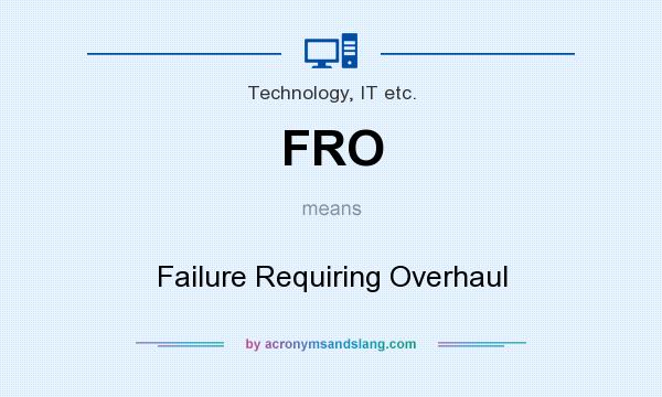 What does FRO mean? It stands for Failure Requiring Overhaul
