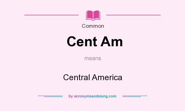 What does Cent Am mean? It stands for Central America