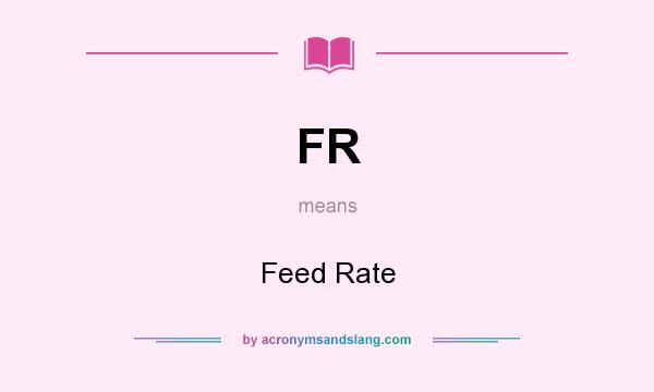 What does FR mean? It stands for Feed Rate