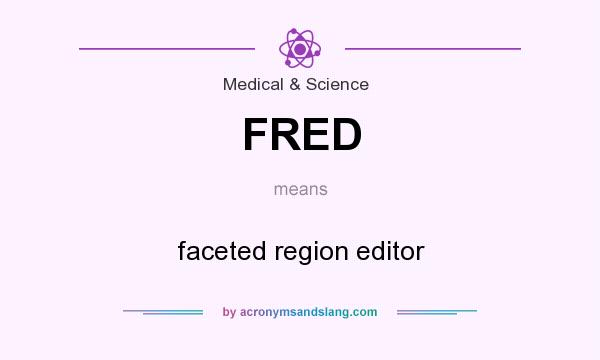 What does FRED mean? It stands for faceted region editor