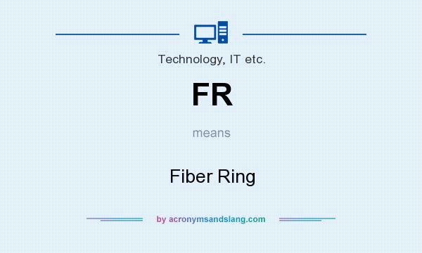 What does FR mean? It stands for Fiber Ring