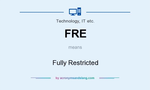 What does FRE mean? It stands for Fully Restricted