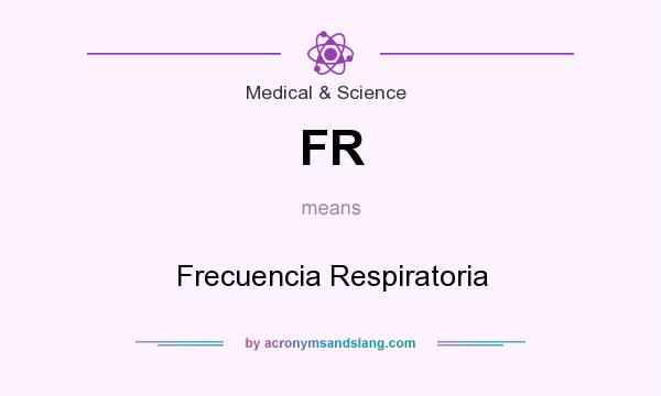 What does FR mean? It stands for Frecuencia Respiratoria