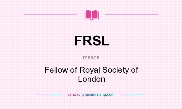 What does FRSL mean? It stands for Fellow of Royal Society of London