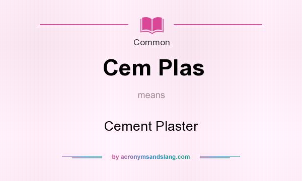 What does Cem Plas mean? It stands for Cement Plaster