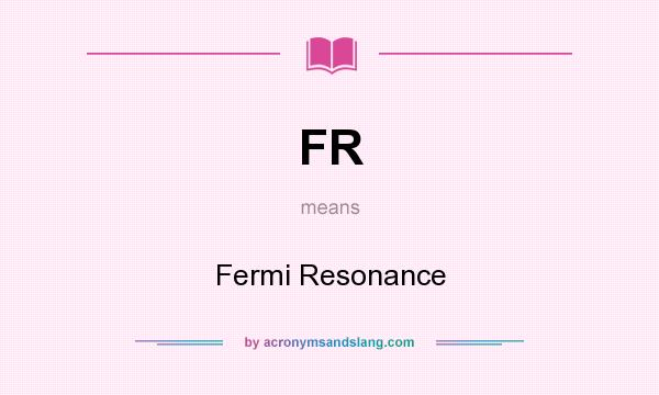 What does FR mean? It stands for Fermi Resonance