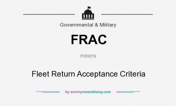 What does FRAC mean? It stands for Fleet Return Acceptance Criteria