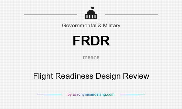 What does FRDR mean? It stands for Flight Readiness Design Review