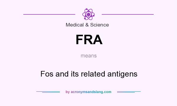 What does FRA mean? It stands for Fos and its related antigens
