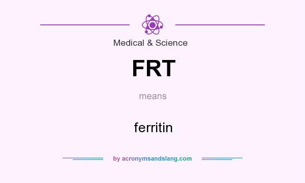What does FRT mean? It stands for ferritin