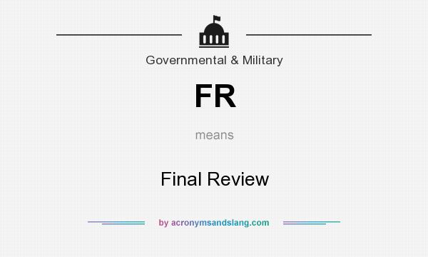 What does FR mean? It stands for Final Review