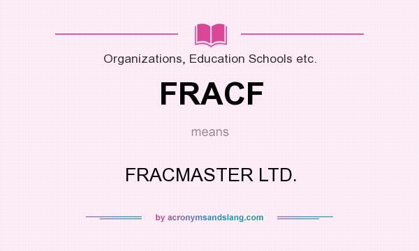 What does FRACF mean? It stands for FRACMASTER LTD.