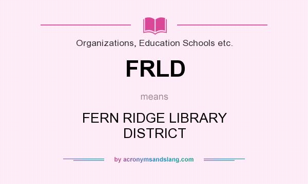 What does FRLD mean? It stands for FERN RIDGE LIBRARY DISTRICT