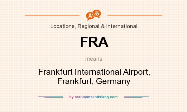 What does FRA mean? It stands for Frankfurt International Airport, Frankfurt, Germany