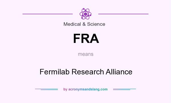 What does FRA mean? It stands for Fermilab Research Alliance