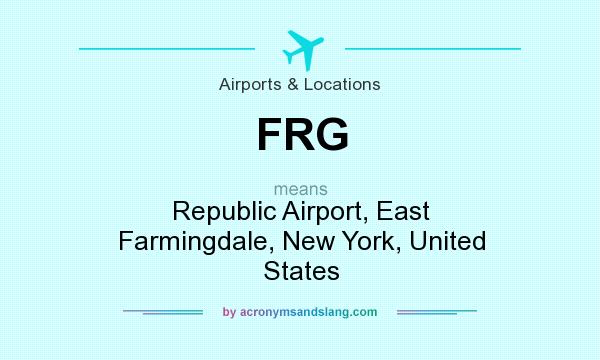 What does FRG mean? It stands for Republic Airport, East Farmingdale, New York, United States