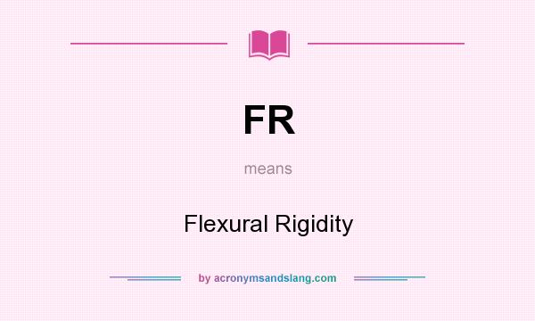 What does FR mean? It stands for Flexural Rigidity