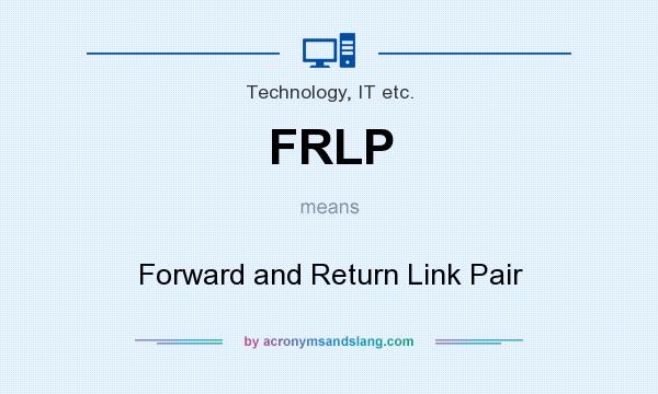 What does FRLP mean? It stands for Forward and Return Link Pair