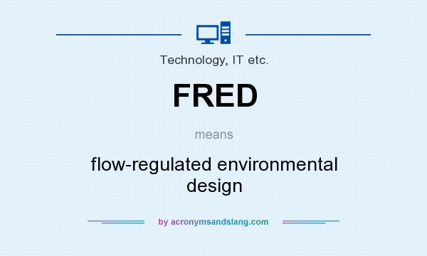 What does FRED mean? It stands for flow-regulated environmental design