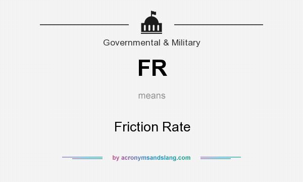 What does FR mean? It stands for Friction Rate