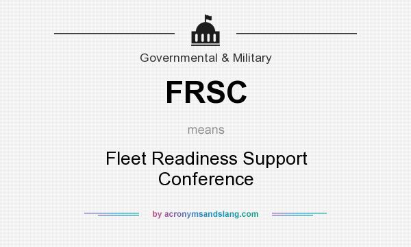 What does FRSC mean? It stands for Fleet Readiness Support Conference