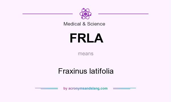 What does FRLA mean? It stands for Fraxinus latifolia