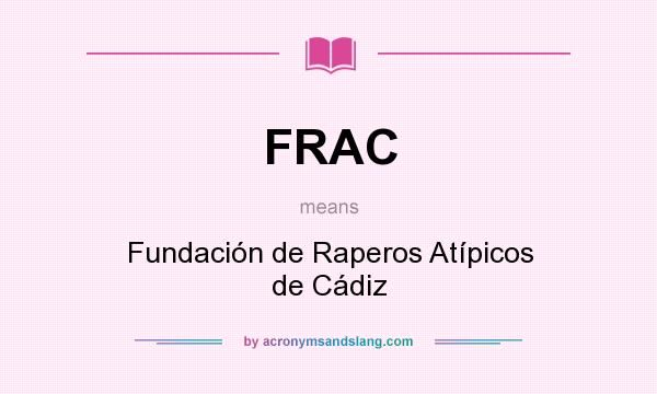 What does FRAC mean? It stands for Fundación de Raperos Atípicos de Cádiz