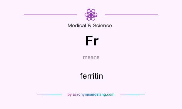 What does Fr mean? It stands for ferritin