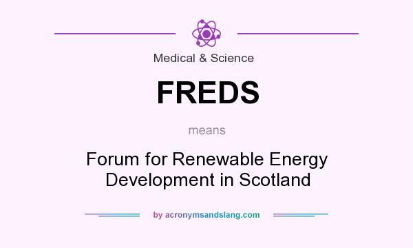What does FREDS mean? It stands for Forum for Renewable Energy Development in Scotland