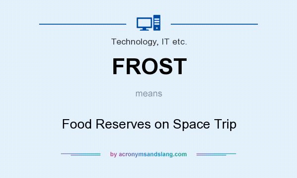 What does FROST mean? It stands for Food Reserves on Space Trip