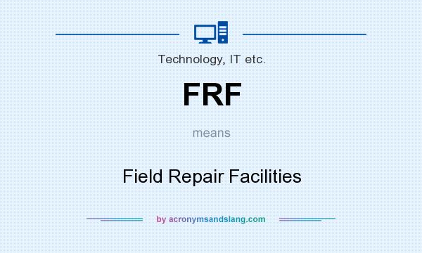 What does FRF mean? It stands for Field Repair Facilities