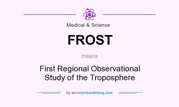 What does FROST mean? It stands for First Regional Observational Study of the Troposphere