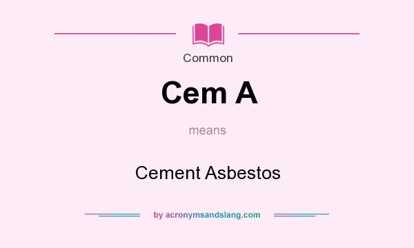 What does Cem A mean? It stands for Cement Asbestos