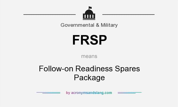 What does FRSP mean? It stands for Follow-on Readiness Spares Package