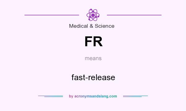 What does FR mean? It stands for fast-release