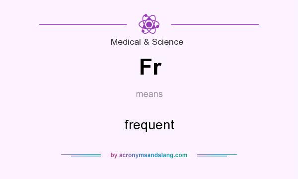 What does Fr mean? It stands for frequent