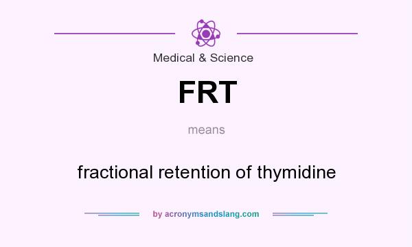 What does FRT mean? It stands for fractional retention of thymidine