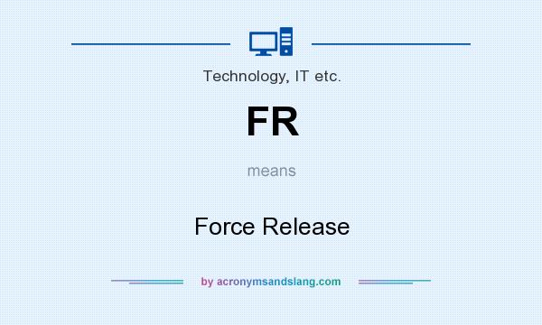 What does FR mean? It stands for Force Release