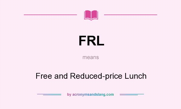 What does FRL mean? It stands for Free and Reduced-price Lunch