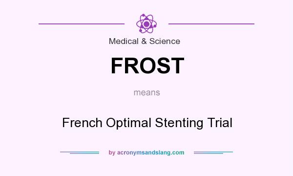 What does FROST mean? It stands for French Optimal Stenting Trial