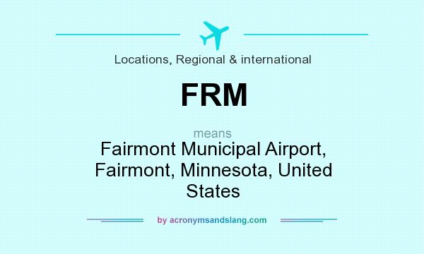 What does FRM mean? It stands for Fairmont Municipal Airport, Fairmont, Minnesota, United States