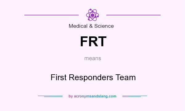 What does FRT mean? It stands for First Responders Team