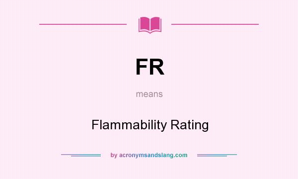 What does FR mean? It stands for Flammability Rating
