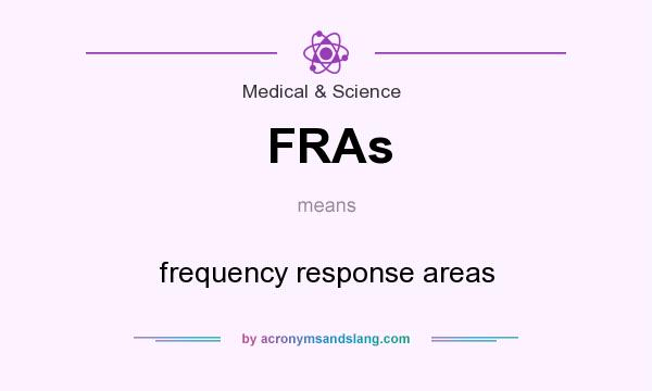 What does FRAs mean? It stands for frequency response areas