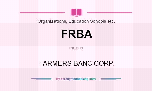 What does FRBA mean? It stands for FARMERS BANC CORP.
