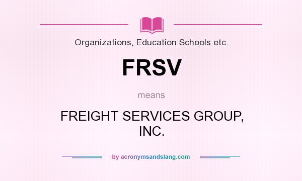 What does FRSV mean? It stands for FREIGHT SERVICES GROUP, INC.
