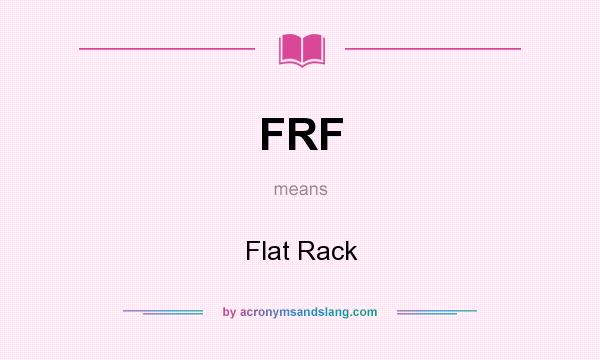 What does FRF mean? It stands for Flat Rack