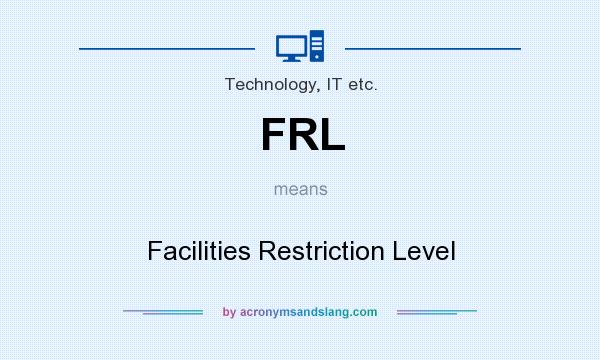 What does FRL mean? It stands for Facilities Restriction Level